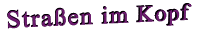 Gedankenspiele - Stra&szlig;en im Kopf